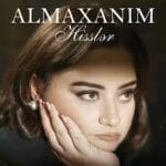 دانلود آهنگ حیسلر از آلماخانیم احمدلی با متن کامل