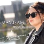 آهنگ من اولممیشم از آلماخانیم احمدلی